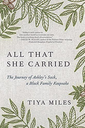 ‘All That She Carried: The Journey of Ashley’s Sack, a Black Family Keepsake’ by Tiya Miles